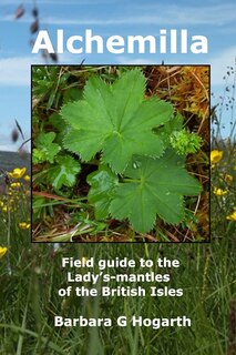 Alchemilla: A field guide to the Lady's-mantles of the British Isles