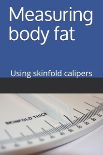 Couverture_Measuring Body Fat - Using Skinfold Calipers