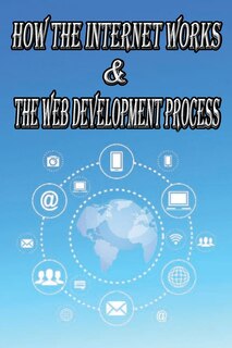 Couverture_How the Internet Works & the Web Development Process