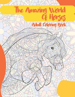 Front cover_The Amazing World Of Horses - Adult Coloring Book