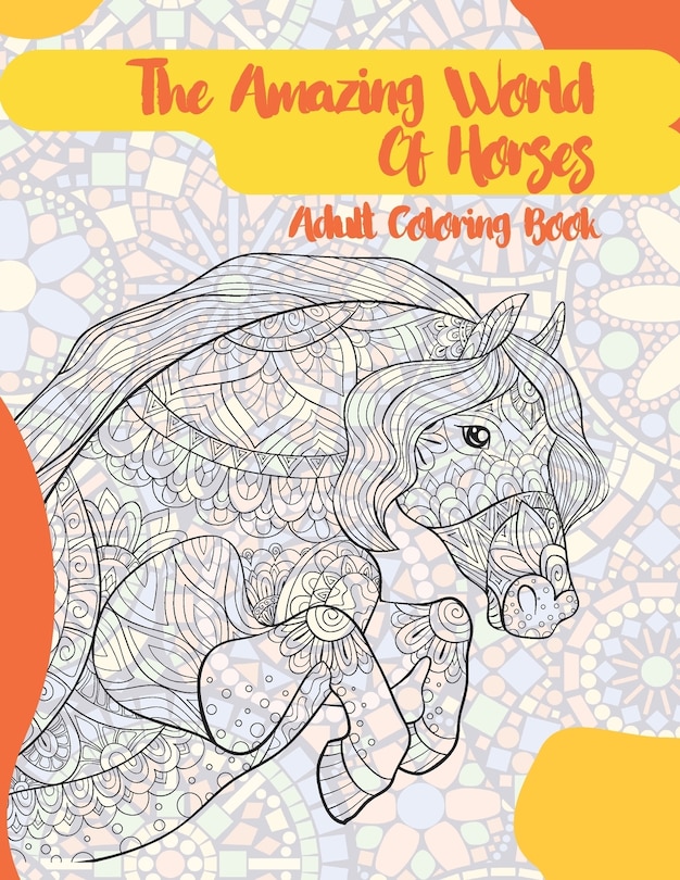 Front cover_The Amazing World Of Horses - Adult Coloring Book