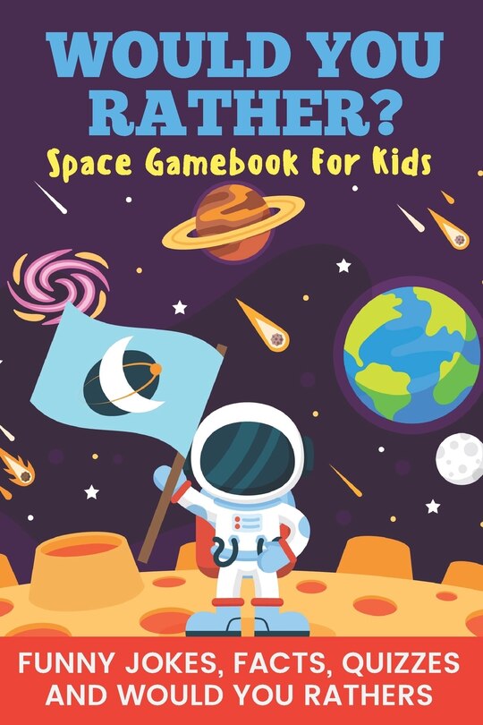 Front cover_Would You Rather? Space Gamebook For Kids Funny Jokes, Facts, Quizzes, and Would You Rathers