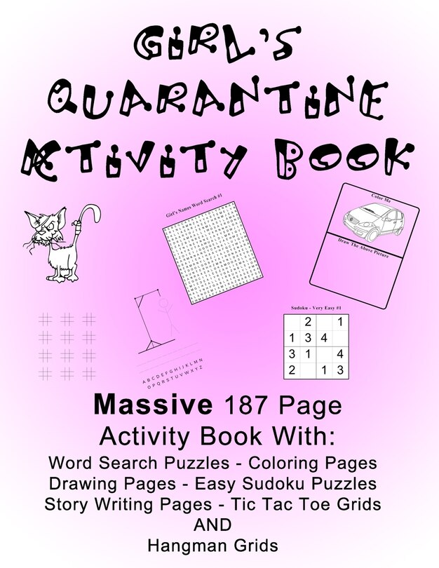 Girl's Quarantine Activity Book: Banish Lockdown Boredom By Doing Fun Activities! Massive Large Print - 187 Pages, 8.5 x 11 Inches! Coloring, Games, Drawing and Story Writing, Word Search and Kid Level Sudoku Puzzles