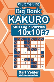 Sudoku Big Book Kakuro - 500 Logic Puzzles 10x10 (Volume 7)