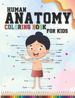 Human Anatomy coloring book for kids: An Entertaining and Instructive Guide to the Human Body - organs, body systems, body parts... (childrens activity and coloring books)