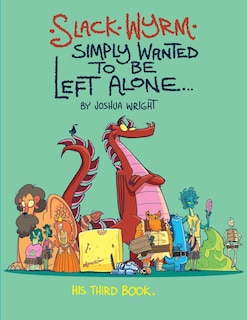 Slack Wyrm Simply Wanted to be Left Alone: His Third Book