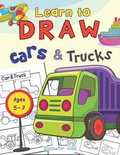Front cover_Cars & Trucks Learn To Draw Book For Kids Ages 5-7