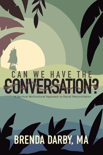 Can We Have The Conversation?: A Spiritual Multicultural Approach to Racial Reconciliation