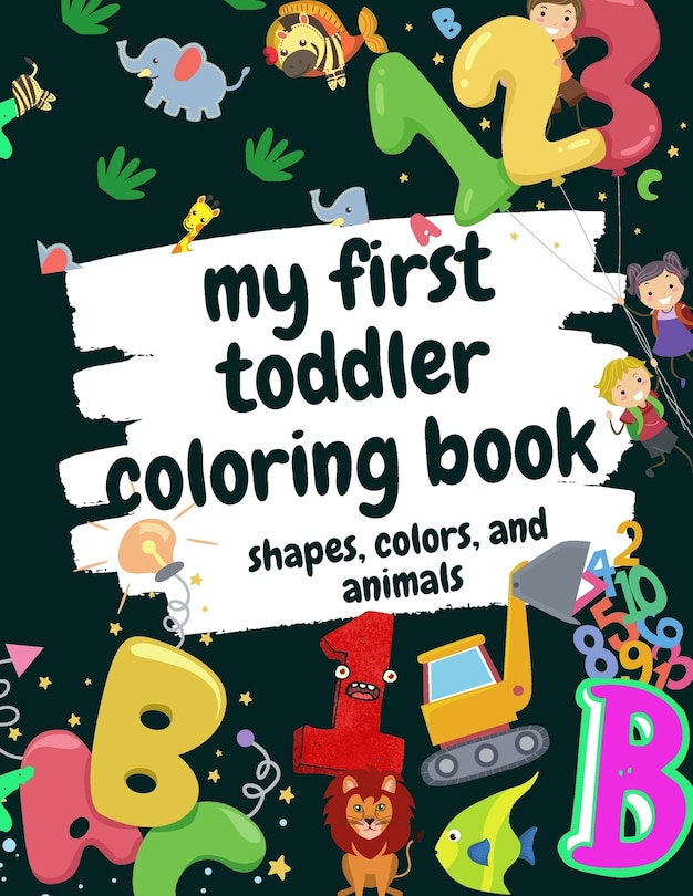 Front cover_My First Toddler Coloring Book Shapes, Colors, and Animals