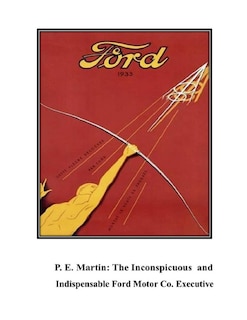 Front cover_P.E. Martin, Inconspicuous and Indispensable Ford Motor Co. Executive