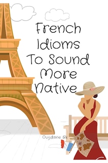 Couverture_French Idioms To Sound More Native