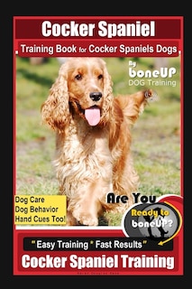 Front cover_Cocker Spaniel Training Book for Cocker Spaniels Dogs By BoneUP DOG Training, Dog Care, Dog Behavior, Hand Cues Too! Are You Ready to Bone Up? Easy Training * Fast Results, Cocker Spaniel Training