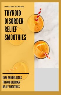 Front cover_Thyroid Disorder Relief Smoothies