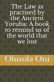 Front cover_The Law as practised by the Ancient Yoruba