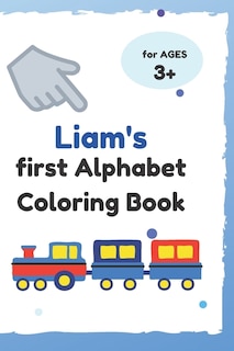 Liam's first Alphabet Coloring Book: A great gift for a boy named Liam