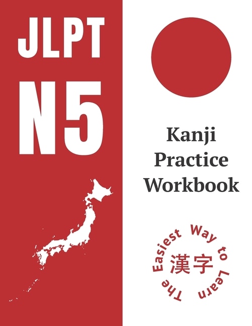 Kanji Practice Workbook: JLPT N5 Kanji Study Notebook: The Easy Way To ...