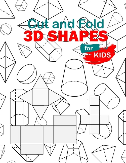 Cut and Fold 3D shapes for kids: activities coloring, Cut and Fold 3D shapes for kids, Learn 2D & 3D shapes, book(8,5*11) with matching objects. Ages 2-10 for toddlers, preschool & kindergarten kids.