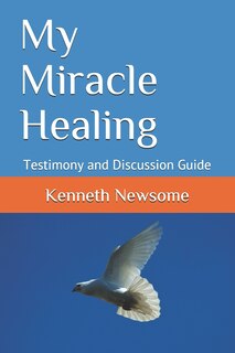 My Miracle Healing: Testimony and Discussion Guide