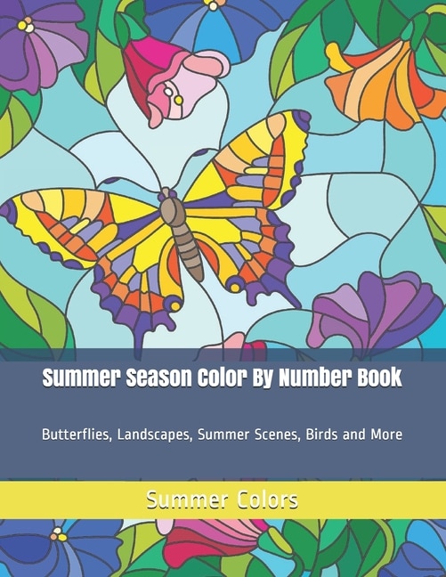 Summer Season Color By Number Book: Butterflies, Landscapes, Summer Scenes, Birds and More