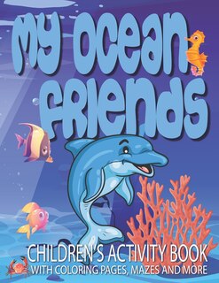 Front cover_My Ocean Friends - Children's Activity Book with Coloring Pages, Mazes and More