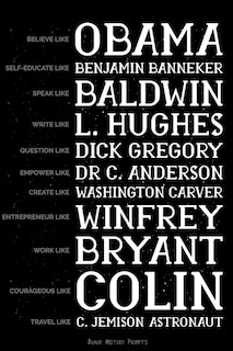 Couverture_Believe like Obama, Self-Educate like Benjamin Banneker, Speak like Baldwin, Write like L. Hughes, Question like Dick Gregory, Empower Like Dr C. Anderson, Create like Washington Carver, Entrepreneur like Winfrey...