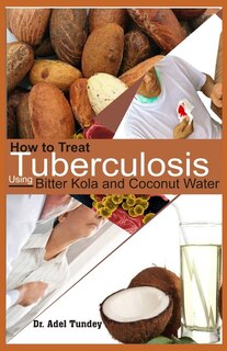 Couverture_How to treat Tuberculosis using Bitter Kola and Coconut Water
