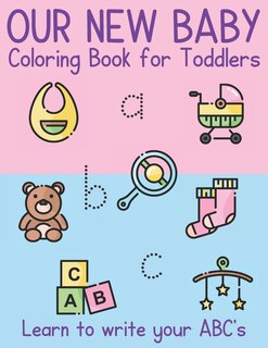 Couverture_Our New Baby Coloring Book for Toddlers. Learn to write your ABC's