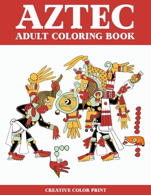 Aztec: Coloring Book for Adults Featuring 30 Beautiful Mayan Aztec Cultural Art for Stress Relief and Meditation