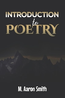 Introduction To Poetry: Poetry Appreciation, Forms, Epic, Medieval, Metaphysical, Romantic Romanticism, Modernist Modern and Visual Poetry Book For Men Women Teens Students, Poet, and Poem Lovers American Canadian Caribbean Latin Poetry Book