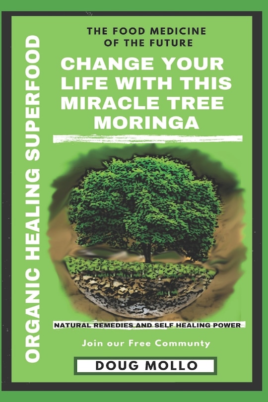Couverture_The Miracle Tree With Organic Healing Superfood, Change your life with Moringa Oleifera