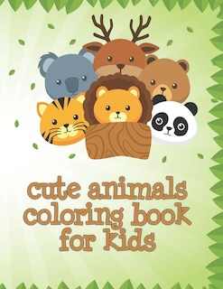 Cute Animals Coloring Book For Kids: The First Toddler Coloring Book for kids pre-K, preschool, and kindergarten (Cute, Animal, Dog, Cat, Elephant, Rabbit, Owls, Bears, Kids Coloring Books Ages 2-4, 4-8, 9-12) Easy to Take Along Everywhere