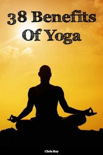Front cover_38 Benefits Of Yoga- Chris Roy