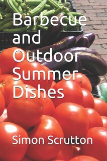 Barbecue and Outdoor Summer Dishes: Timeless Recipes and Drinks