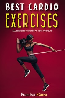 Best Cardio Exercises: All Exercises Made For At Home Workouts