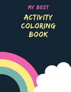 My Best Activity Coloring Book: Coloring Book with Fun, Simple, and Educational Coloring Pages for Kids Ages 2-4, Boys, Girls, toddlers, Preschool and Kindergarten (easy coloring book for kids)