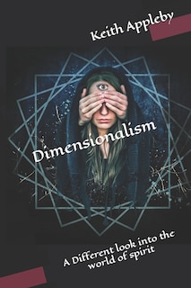 Dimensionalism: A Different look into the world of spirit