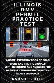 Illinois DMV Permit Practice Test: A Complete Study Book of Road Signs and Traffic Signals with Questions and Answers for Drivers License Permit Written Exams 2020/2021