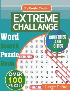 Extreme Challange Countries and Cities: Word Search Puzzle Book - COUNTRIES AND CITIES - Over 100 Puzzles - Large Print - Over 700 words - 20 x 20 letters Puzzles.