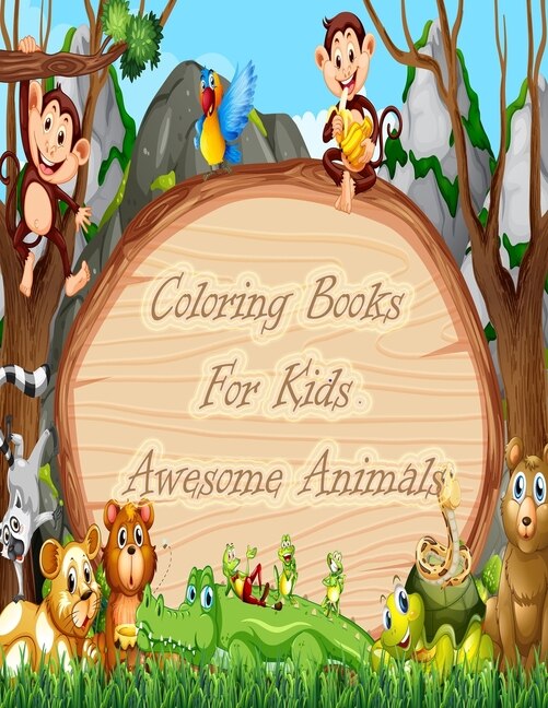 Coloring Books For Kids Awesome Animals: Jungle Adventures Coloring Book/Kids Coloring Books Animal Coloring Book For Kids Aged 3-8 /For Girls & Boys/children