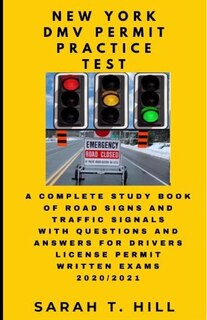 New York DMV Permit Practice Test: A Complete Study Book of Road Signs and Traffic Signals with Questions and Answers for Drivers License Permit Written Exams 2020/2021