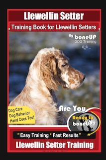 Front cover_Llewellin Setter Training Book for Llewellin Setters By BoneUP DOG Training, Dog Care, Dog Behavior, Hand Cues Too! Are You Ready to Bone Up? Easy Training * Fast Results, Llewellin Setter Training