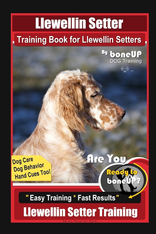 Front cover_Llewellin Setter Training Book for Llewellin Setters By BoneUP DOG Training, Dog Care, Dog Behavior, Hand Cues Too! Are You Ready to Bone Up? Easy Training * Fast Results, Llewellin Setter Training