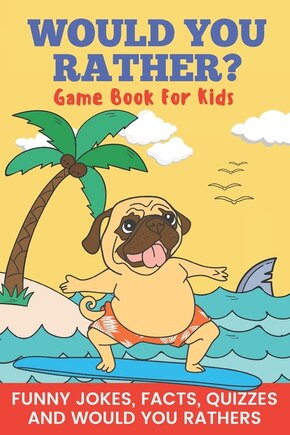 Would You Rather? Game Book For Kids Funny Jokes, Facts, Quizzes, and Would You Rathers: Clean family fun, perfect on road trips, and plane trips! The best birthday and holiday gift idea for children Ages 6-12!