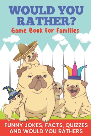 Would You Rather? Game Book For Families Funny Jokes, Facts, Quizzes, and Would You Rathers: Clean family fun, perfect on road trips, and plane trips! The best birthday and holiday gift idea for children Ages 6-12!