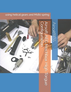 Airsoft AEG Mechbox High Torgue Configuration: using helical gears and M180 spring