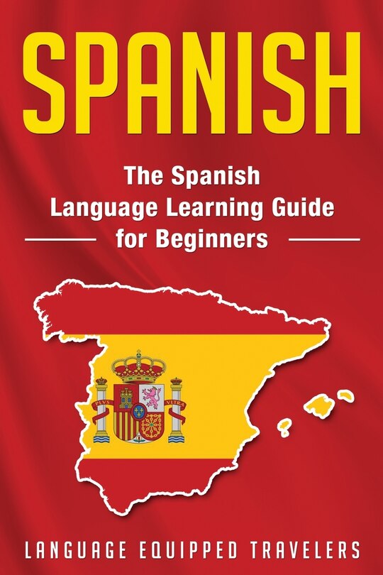 Spanish: The Spanish Language Learning Guide for Beginners