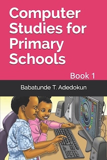 Computer Studies for Primary Schools: Book 1