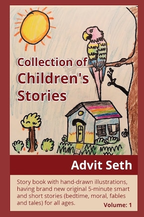 Collection of Children's Stories: Story book with hand-drawn illustrations, having brand new original 5-minute smart and short stories (bedtime, moral, fables, tales) for all ages. Volume 1