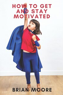 Front cover_How to Get and Stay Motivated