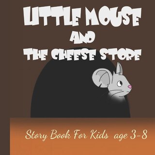 Little Mouse And The Cheese Store: Before Bed Children's Book- Cute story - ages 3-8- Easy reading .